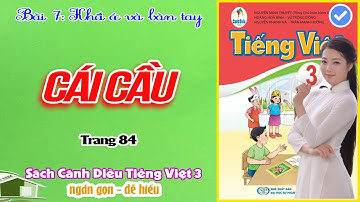 CÁI CẦU TẬP ĐỌC LỚP 3 CÁNH DIỀU︱Tiếng Việt Lớp 3 Cánh Diều Bài 7 Trang 84︱[học cùng youtube]