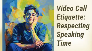 Mastering Video Call Etiquette: Respecting Speaking Time and Avoiding Interruptions