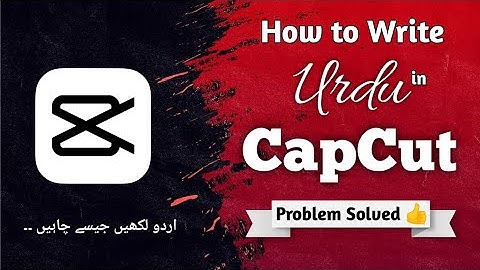 How To Write Urdu In CapCut | CapCut Mein Urdu Kaise Likhe Problem Solved | 2022