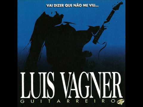 Luis Vagner — Luis Vagner, Guitarreiro   Vai Dizer Que Não Me Viu      Mano Véio Blues
