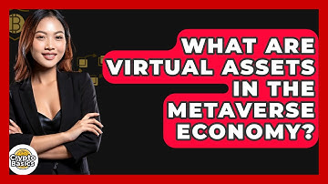 What Are Virtual Assets In The Metaverse Economy? - CryptoBasics360.com