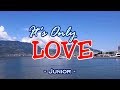 It's Only Love - Junior ( KARAOKE VERSION)