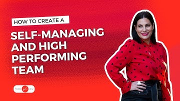 How to Create a Self-Managing and High-Performing Team