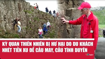 Kỳ quan thiên nhiên bị hư hại do du khách nhét tiền xu để cầu may, cầu tình duyên | VTV24