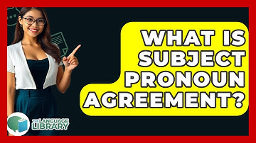 What Is Subject Pronoun Agreement? - The Language Library