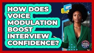 How Does Voice Modulation Boost Interview Confidence? - Social Success Club