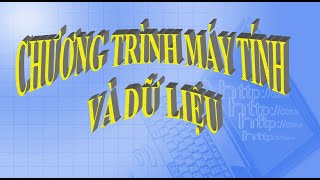 Bài 3  CHƯƠNG TRÌNH MÁY TÍNH VÀ DỮ LIỆU