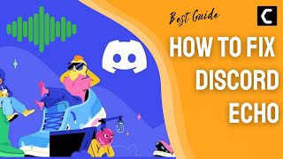How To Fix Discord Echo On Windows 11/macOS/Mobile? Best FIX 2022