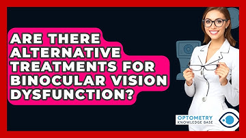 Are There Alternative Treatments For Binocular Vision Dysfunction? - Optometry Knowledge Base