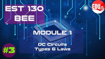 DC Circuits- Types & Laws | EST 130: BEE | KTU | B.Tech | Semester 1&2 | Module 1 | Lesson 3 |