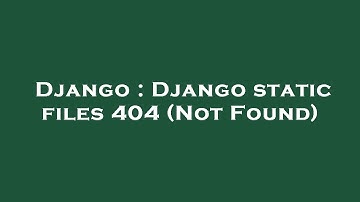 Django : Django static files 404 (Not Found)