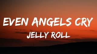 Jelly Roll - Even Angels Cry (Lyrics)