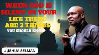 WHEN GOD IS SILENT IN YOUR LIFE THERE ARE 3 THINGS YOU SHOULD KNOW || Joshua Selman School