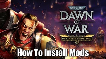 How To Install Mods For Warhammer 40K Dawn Of War Definitive Edition