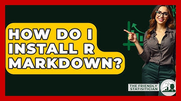 How Do I Install R Markdown? - The Friendly Statistician