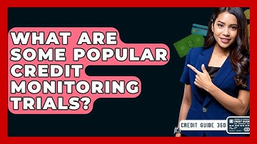 What Are Some Popular Credit Monitoring Trials? - CreditGuide360.com
