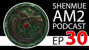 The Shenmue AM2 Podcast EP. 30 - Sacred Spot map and Various Topics