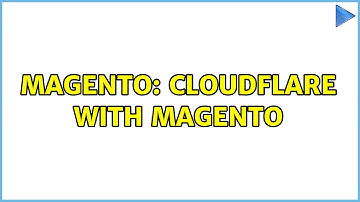 Magento: Cloudflare with Magento (2 Solutions!!)