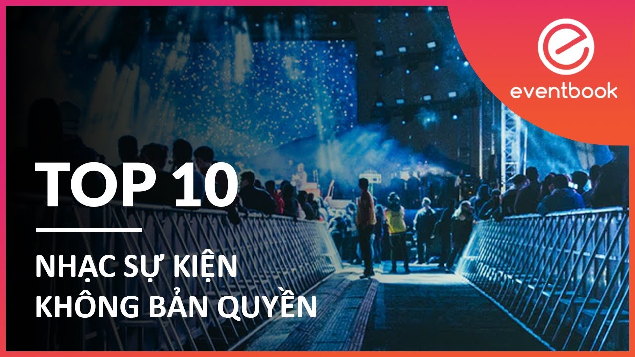 Top 10 nhạc sự kiện không bản quyền - youtube