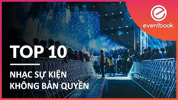 Top 10 nhạc sự kiện không bản quyền