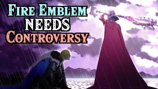 Why Fire Emblem NEEDS Controversy.