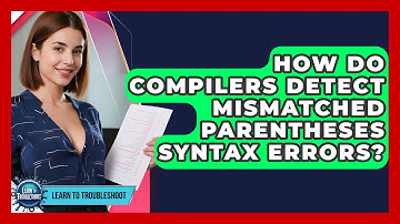 How Do Compilers Detect Mismatched Parentheses Syntax Errors? - Learn To Troubleshoot