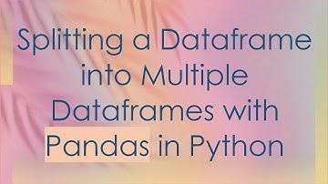 Splitting a Dataframe into Multiple Dataframes with Pandas in Python