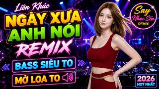 LK Ngày Xưa Anh Nói Remix Nhạc Sống Disco Bolero 2026 Cực Bốc 🎵Nhạc Bolero Remix Sôi Động Bass Căng