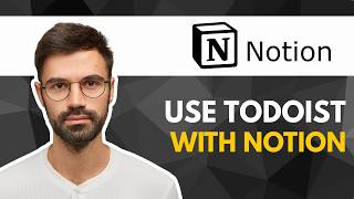 How to Use Todoist with Notion | Full Guide 2026