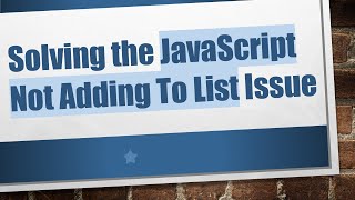 Solving the JavaScript Not Adding To List Issue Wealth
