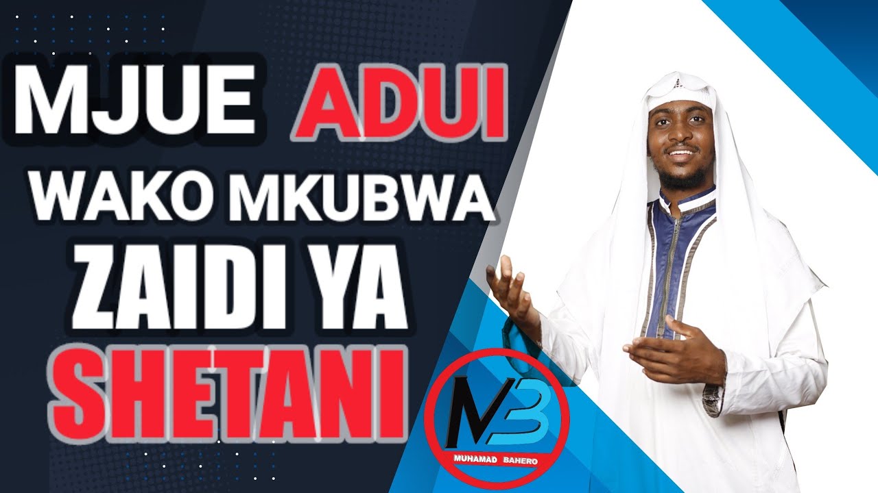 HUYU NDIE ADUI WAKO MKUBWA ZAIDI YA SHETWANI SH:MUHAMMAD BAHERO