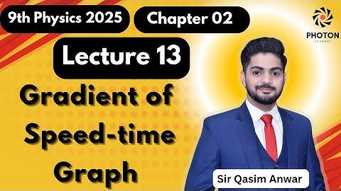 Gradient of Speed-Time Graph || Class 09 Physics New Book 2025 || Chapter 02 || Lecture 13 ||