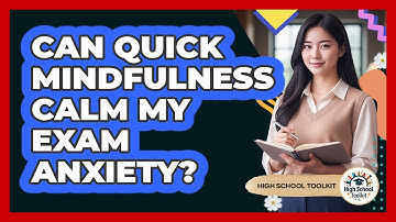 Can Quick Mindfulness Calm My Exam Anxiety?