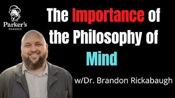 The Importance of the Philosophy of Mind | w/Dr. Brandon Rickabaugh (pt. 1) - PPP ep. 45