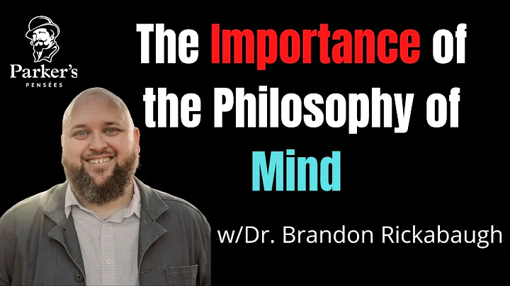 The Importance of the Philosophy of Mind | w/Dr. B...