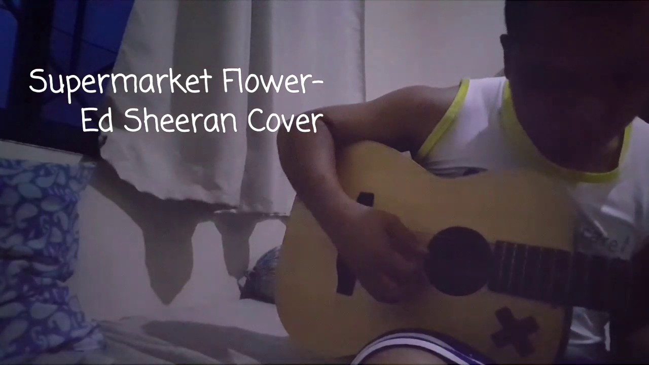 Ed Sheeran Supermarket Flower YouTube