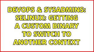 DevOps & SysAdmins: SELinux: Getting a custom binary to switch to another context