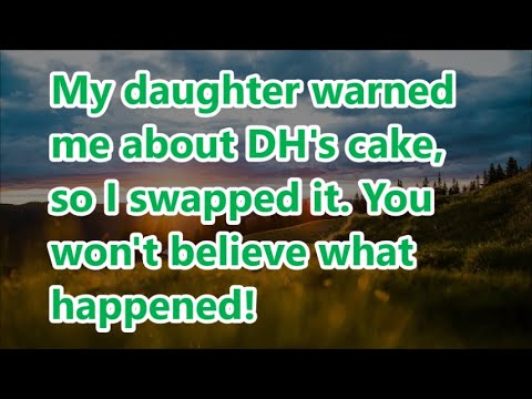 My daughter warned me about DH's cake, so I swapped it. You won't