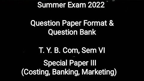 TYBcom, Sem VI - 2019 CBCS - Costing, Banking, Marketing III - Question Paper Format & Question Bank