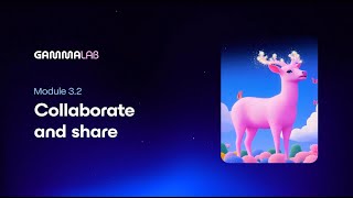 Gamma 101: Module 3.2 - Collaborate and share