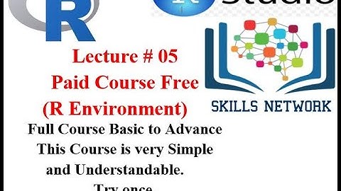 R Environment R Programming Language, Lecture #05