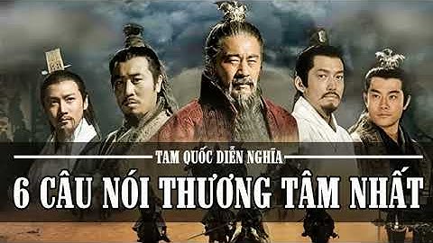 6 Câu Nói Thương Tâm Nhất Trong Tam Quốc Diễn Nghĩa Khiến Người Đời Suy Ngẫm