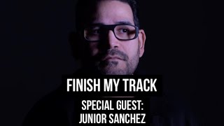 FINISH MY TRACK w/ Special Guest JUNIOR SANCHEZ