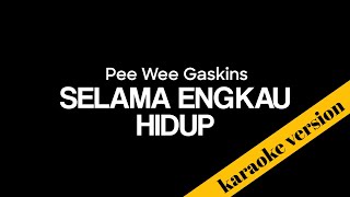 Pee Wee Gaskins - Selama engkau hidup ( karaoke version )