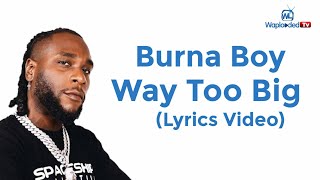 Burna Boy - Way Too Big (Lyrics Video)