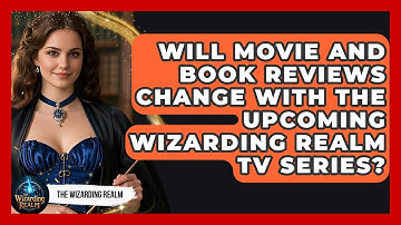Will Movie and Book Reviews Change With the Upcoming Wizarding Realm TV Series?