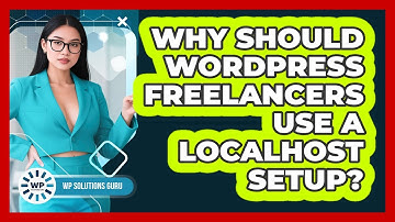 Why Should WordPress Freelancers Use A Localhost Setup? - WP Solutions Guru