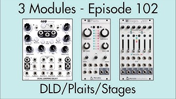 3 Modules #102: Dual Looping Delay, Plaits, Stages