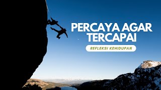 PERCAYA AGAR TERCAPAI | REFLEKSI KEHIDUPAN