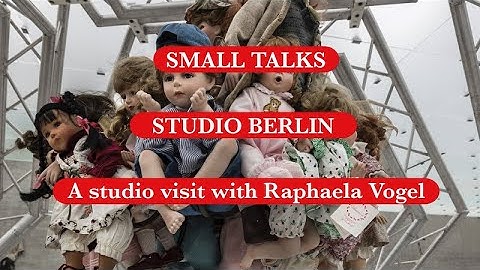 SMALL TALKS - STUDIO BERLIN: A studio visit with Raphaela Vogel